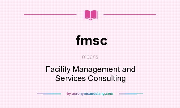 What does fmsc mean? It stands for Facility Management and Services Consulting