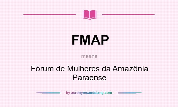 What does FMAP mean? It stands for Fórum de Mulheres da Amazônia Paraense