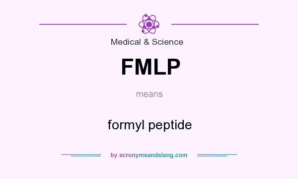 What does FMLP mean? It stands for formyl peptide