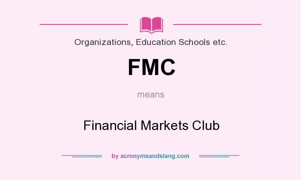 What does FMC mean? It stands for Financial Markets Club