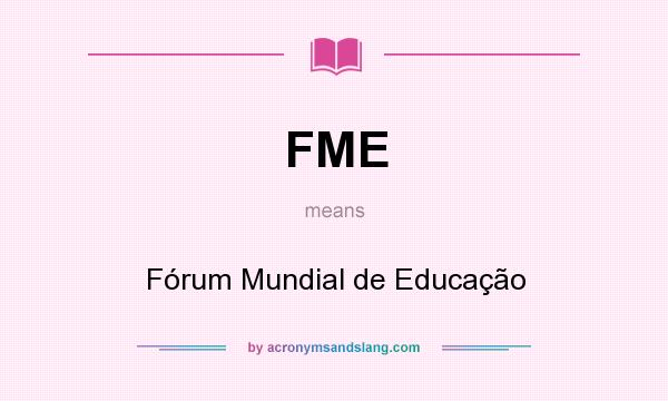 What does FME mean? It stands for Fórum Mundial de Educação