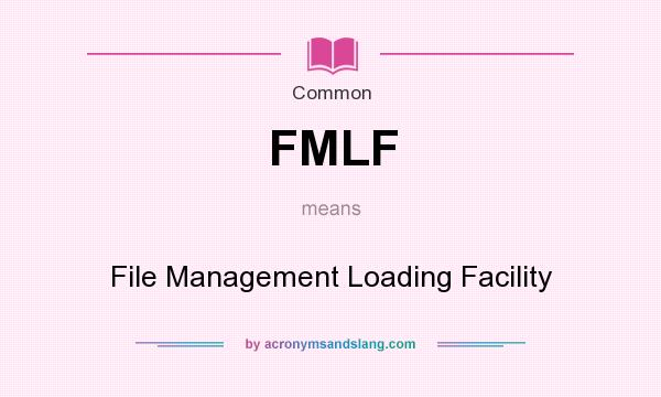 What does FMLF mean? It stands for File Management Loading Facility