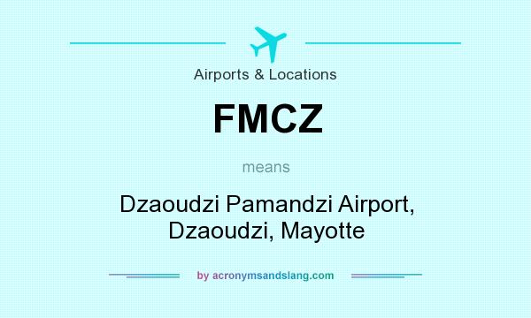 What does FMCZ mean? It stands for Dzaoudzi Pamandzi Airport, Dzaoudzi, Mayotte