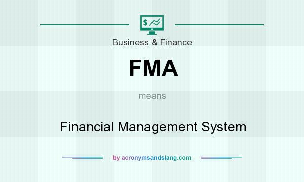 What does FMA mean? It stands for Financial Management System