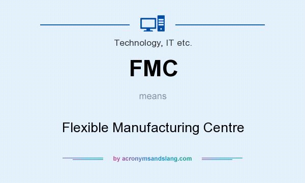 What does FMC mean? It stands for Flexible Manufacturing Centre
