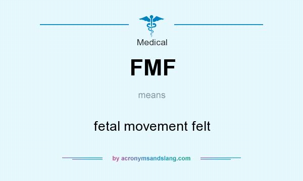 What does FMF mean? It stands for fetal movement felt