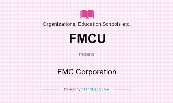 What does FMCU mean? It stands for FMC Corporation