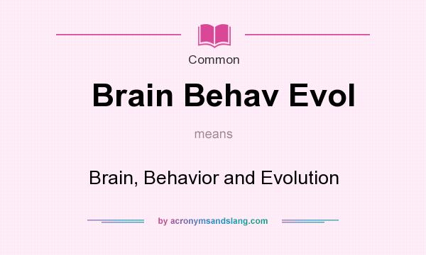 What does Brain Behav Evol mean? It stands for Brain, Behavior and Evolution