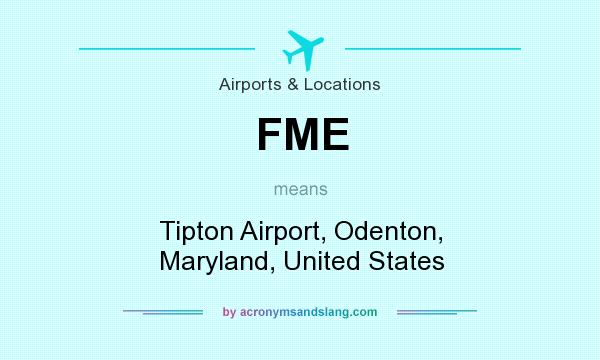 What does FME mean? It stands for Tipton Airport, Odenton, Maryland, United States