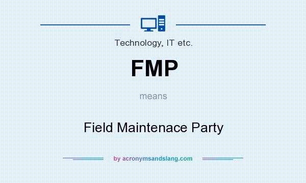 What does FMP mean? It stands for Field Maintenace Party