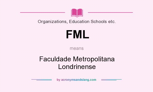 What does FML mean? It stands for Faculdade Metropolitana Londrinense