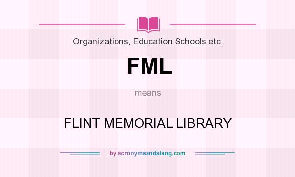 What does FML mean? It stands for FLINT MEMORIAL LIBRARY