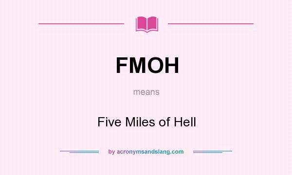 What does FMOH mean? It stands for Five Miles of Hell