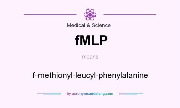 What does fMLP mean? It stands for f-methionyl-leucyl-phenylalanine