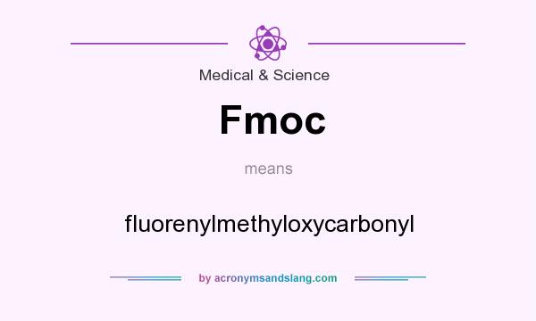 What does Fmoc mean? It stands for fluorenylmethyloxycarbonyl