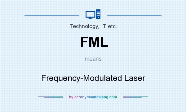 What does FML mean? It stands for Frequency-Modulated Laser