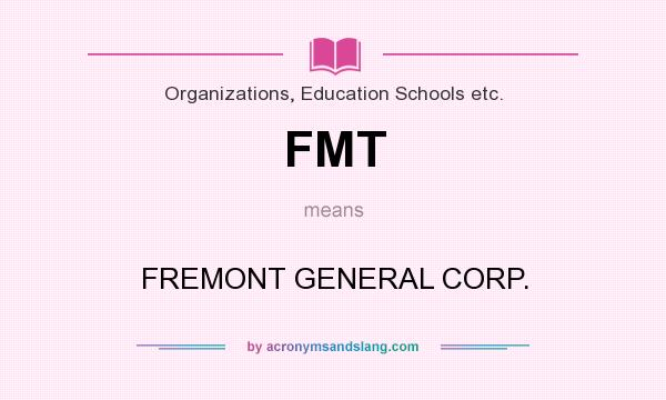 What does FMT mean? It stands for FREMONT GENERAL CORP.