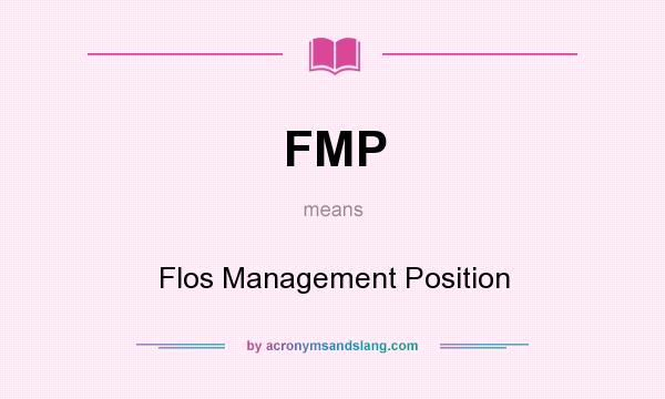 What does FMP mean? It stands for Flos Management Position