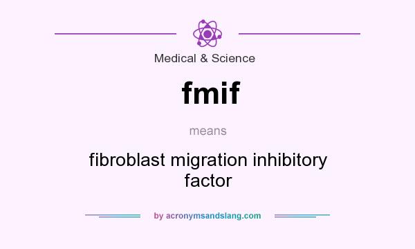 What does fmif mean? It stands for fibroblast migration inhibitory factor