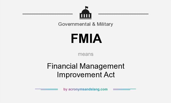 What does FMIA mean? It stands for Financial Management Improvement Act