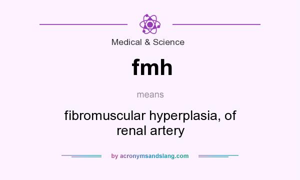What does fmh mean? It stands for fibromuscular hyperplasia, of renal artery
