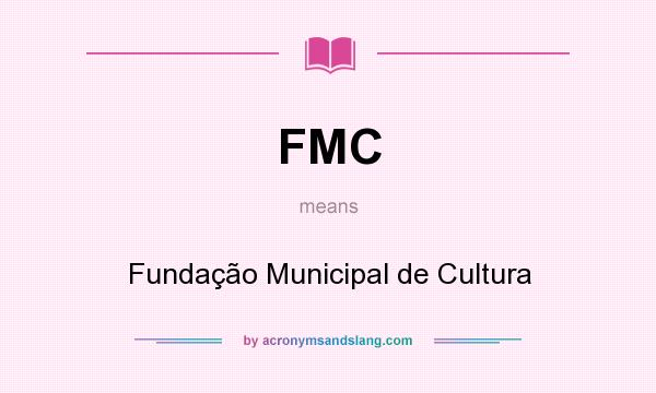 What does FMC mean? It stands for Fundação Municipal de Cultura
