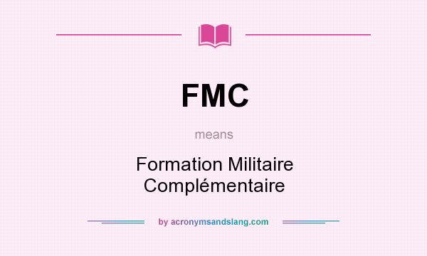 What does FMC mean? It stands for Formation Militaire Complémentaire