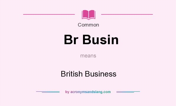 What does Br Busin mean? It stands for British Business