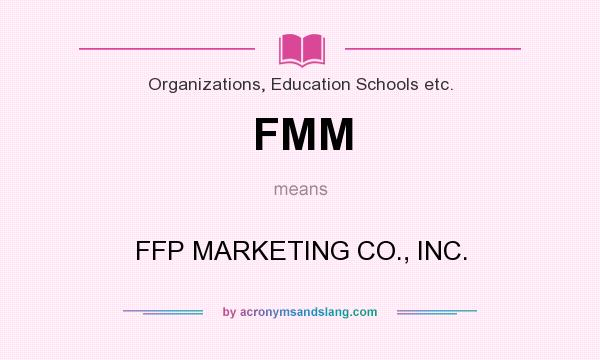 What does FMM mean? It stands for FFP MARKETING CO., INC.