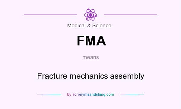 What does FMA mean? It stands for Fracture mechanics assembly