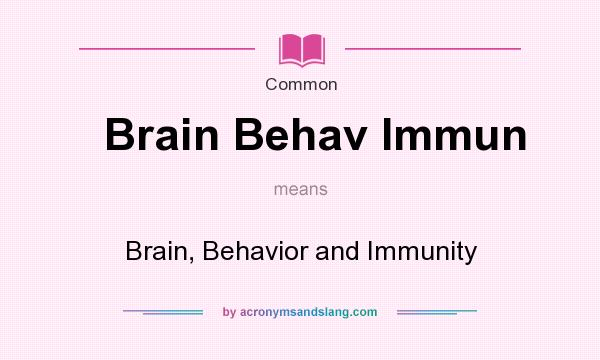 What does Brain Behav Immun mean? It stands for Brain, Behavior and Immunity