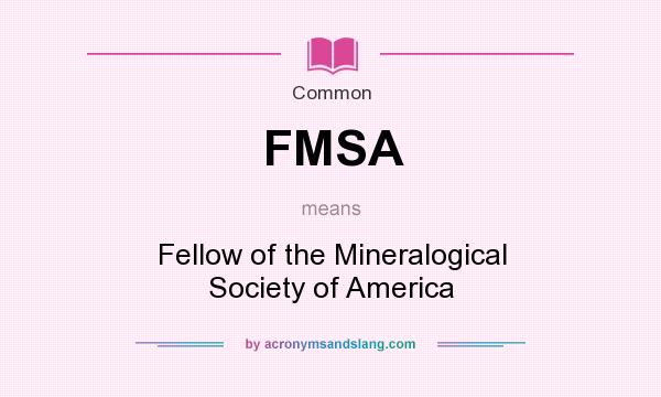 What does FMSA mean? It stands for Fellow of the Mineralogical Society of America