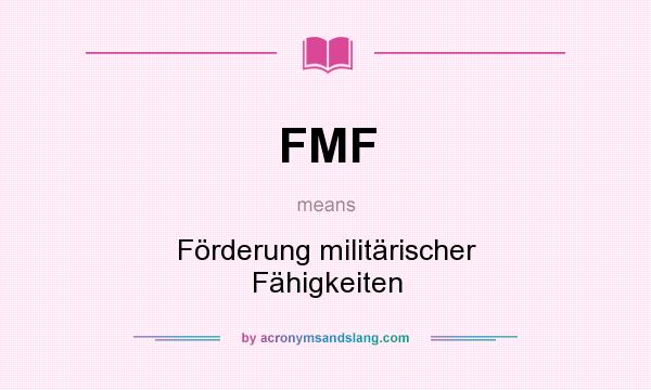 What does FMF mean? It stands for Förderung militärischer Fähigkeiten