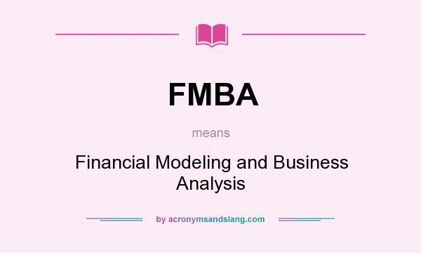 What does FMBA mean? It stands for Financial Modeling and Business Analysis
