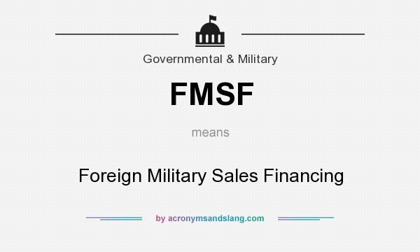 What does FMSF mean? It stands for Foreign Military Sales Financing