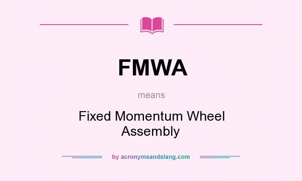 What does FMWA mean? It stands for Fixed Momentum Wheel Assembly