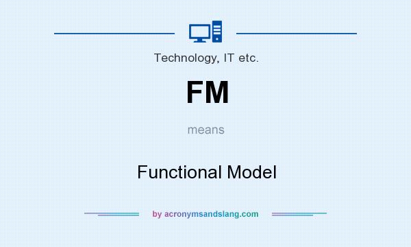 What does FM mean? It stands for Functional Model
