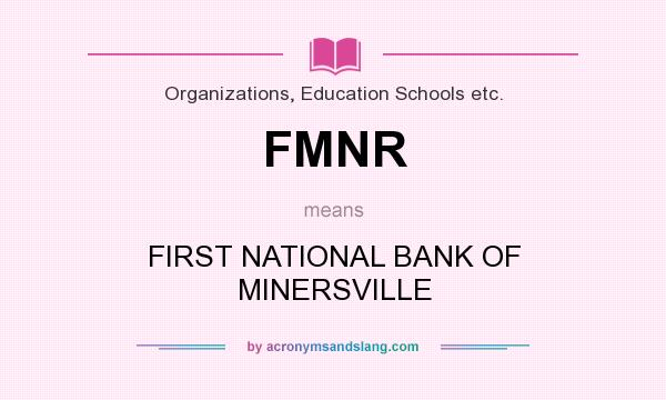What does FMNR mean? It stands for FIRST NATIONAL BANK OF MINERSVILLE