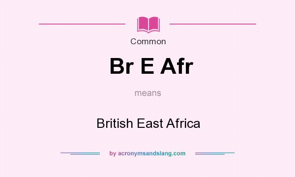 What does Br E Afr mean? It stands for British East Africa
