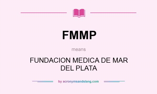 What does FMMP mean? It stands for FUNDACION MEDICA DE MAR DEL PLATA