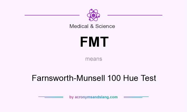 What does FMT mean? It stands for Farnsworth-Munsell 100 Hue Test