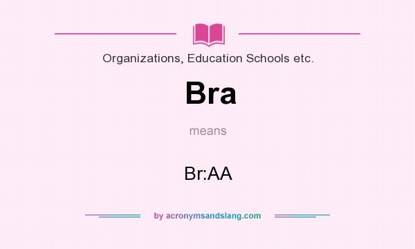 What does Bra mean? It stands for Br:AA