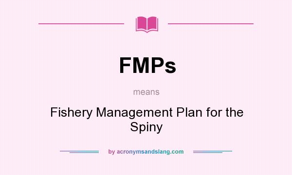 What does FMPs mean? It stands for Fishery Management Plan for the Spiny