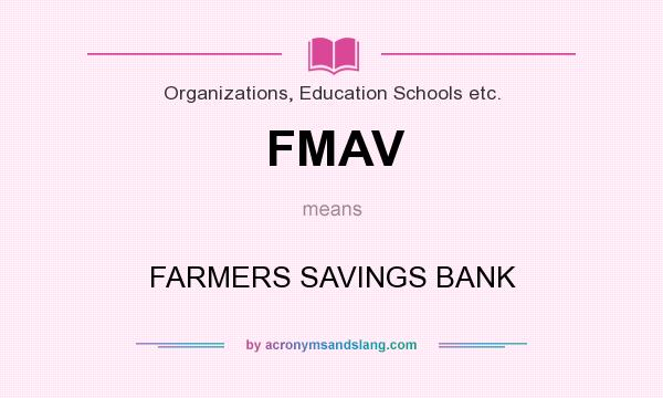What does FMAV mean? It stands for FARMERS SAVINGS BANK