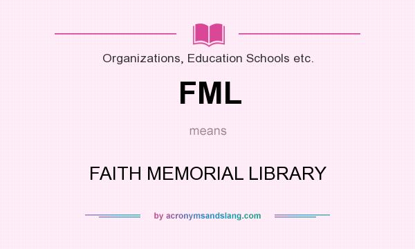 What does FML mean? It stands for FAITH MEMORIAL LIBRARY