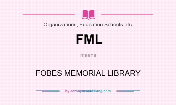 What does FML mean? It stands for FOBES MEMORIAL LIBRARY