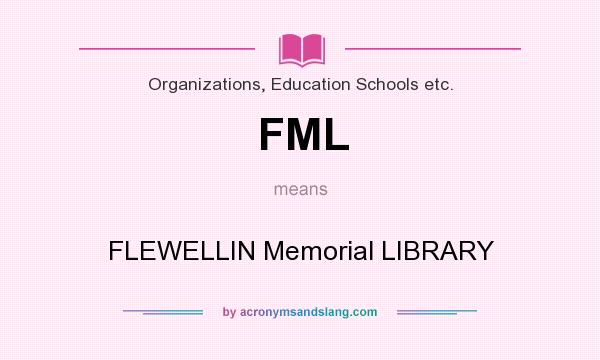 What does FML mean? It stands for FLEWELLIN Memorial LIBRARY