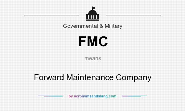 What does FMC mean? It stands for Forward Maintenance Company