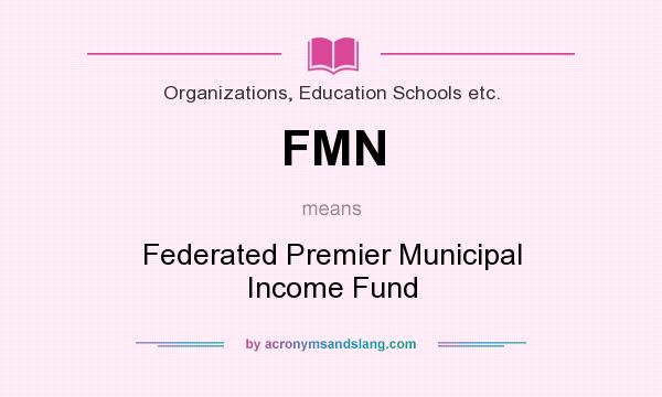 What does FMN mean? It stands for Federated Premier Municipal Income Fund