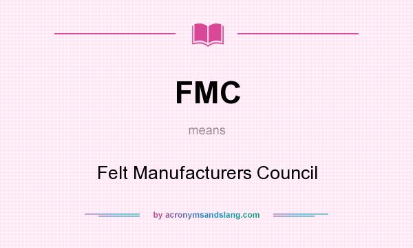 What does FMC mean? It stands for Felt Manufacturers Council